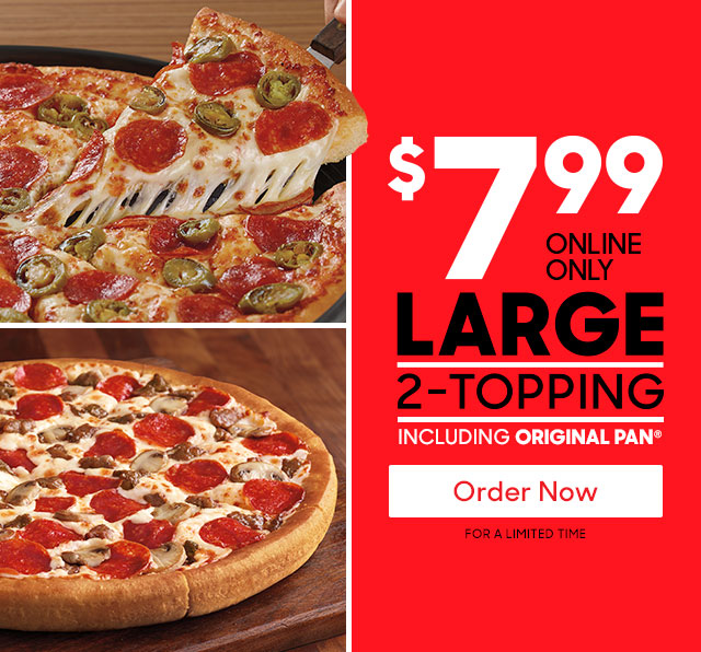 Get A $7.99 Lg 2-Topping Pan Pizza Today!