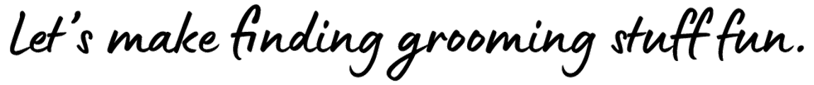 Let's make finding grooming stuff fun.