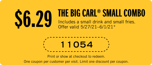 Big Carl Combo includes small drink and small fries. Offer valid 5/27/21-6/1/21. Coupon code 11054.