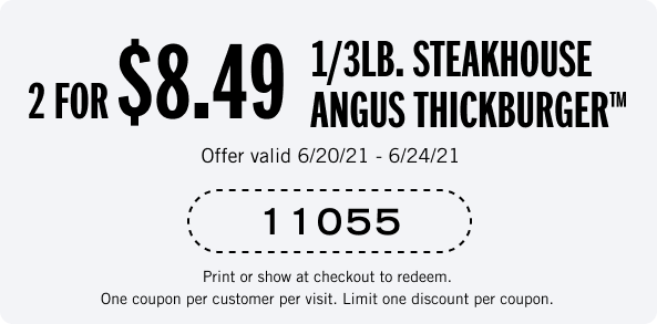 2 for $8.49 1/3. Steakhouse Angus Thickburger. Coupon code: 11055