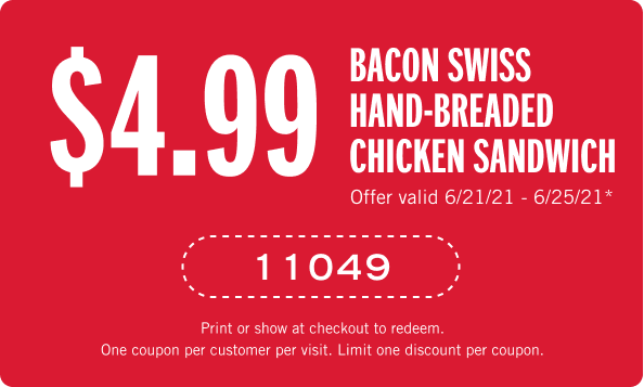 $4.99 Bacon Swiss Hand-Breaded Chicken Sandwich. Coupon code: 11049