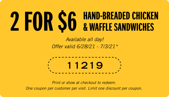 2 for $6 Hand-Breaded Chicken and Waffle Sandwich. Coupon Code: 11219