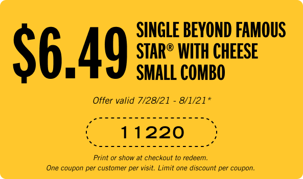 $6.49 Single Beyond Famous Star® with Cheese Small Combo. Coupon Code: 11220